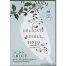 Delicate Edible Birds: And Other Stories by Lauren Groff