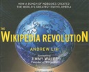 The Wikipedia Revolution: How a Bunch of Nobodies Created the World's Greatest Encyclopedia by Andrew Lih