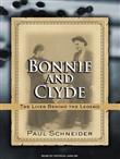 Bonnie and Clyde: The Lives Behind the Legend by Paul Schneider
