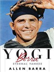 Yogi Berra: Eternal Yankee by Allen Barra