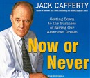 Now or Never: Getting Down to the Business of Saving Our American Dream by Jack Cafferty