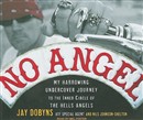 No Angel: My Harrowing Undercover Journey to the Inner Circle of the Hells Angels by Jay Dobyns