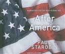 After America: Narratives for the Next Global Age by Paul Starobin