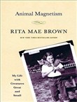 Animal Magnetism: My Life with Creatures Great and Small by Rita Mae Brown