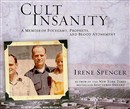 Cult Insanity: A Memoir of Polygamy, Prophets, and Blood Atonement by Irene Spencer