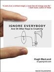 Ignore Everybody: And 39 Other Keys to Creativity by Hugh MacLeod