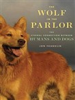 The Wolf in the Parlor: The Eternal Connection Between Humans and Dogs by Jon Franklin