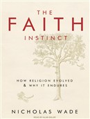 The Faith Instinct: How Religion Evolved and Why It Endures by Nicholas Wade