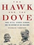 The Hawk and the Dove: Paul Nitze, George Kennan, and the History of the Cold War by Nicholas Thompson