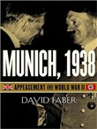 Munich, 1938: Appeasement and World War II by David Faber