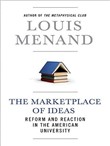 The Marketplace of Ideas: Reform and Reaction in the American University by Louis Menand