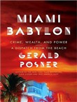 Miami Babylon: Crime, Wealth, and Power - A Dispatch from the Beach by Gerald L. Posner