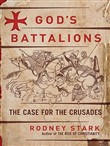 God's Battalions: The Case for the Crusades by Rodney Stark