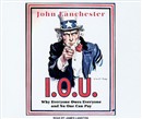 I.O.U.: Why Everyone Owes Everyone and No One Can Pay by John Lanchester