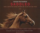 Saddled: How a Spirited Horse Reined Me in and Set Me Free by Susan Richards