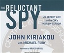 The Reluctant Spy: My Secret Life in the CIA's War on Terror by John Kiriakou