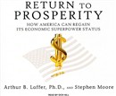 Return to Prosperity: How America Can Regain Its Economic Superpower Status by Arthur B. Laffer