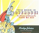 This Book Is Overdue!: How Librarians and Cybrarians Can Save Us All by Marilyn Johnson