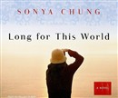 Long for This World by Sonya Chung