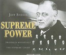 Supreme Power: Franklin Roosevelt vs. the Supreme Court by Jeff Shesol