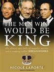 The Men Who Would Be King by Nicole Laporte