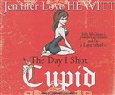 The Day I Shot Cupid by Jennifer Love Hewitt