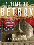 A Time to Betray: The Astonishing Double Life of a CIA Agent Inside the Revolutionary Guards of Iran by Reza Kahlili