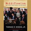 Nullification: How to Resist Federal Tyranny in the 21st Century by Thomas E. Woods