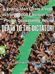 Death to the Dictator!: A Young Man Casts a Vote in Iran's 2009 Election and Pays a Devastating Price by Afsaneh Moqadam