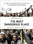 Most Dangerous Place: Pakistan's Lawless Frontier by Imtiaz Gul