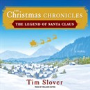 Christmas Chronicles: The Legend of Santa Claus by Tim Slover