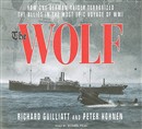 Wolf: The German Raider That Terrorized the Southern Seas During World War I in an Epic Voyage of Destruction and Gallantry by Richard Guilliatt