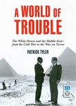A World of Trouble: The White House and the Middle East by Patrick Tyler