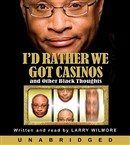 I'd Rather We Got Casinos: And Other Black Thoughts by Larry Wilmore