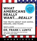 What Americans Really Want... Really by Frank Luntz