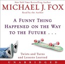 A Funny Thing Happened on the Way to the Future by Michael J. Fox