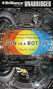 Sun in a Bottle: The Strange History of Fusion and the Science of Wishful Thinking by Charles Seife