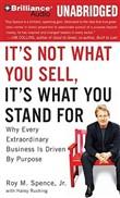 It's Not What You Sell, It's What You Stand For by Roy M. Spence, Jr.