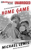 Home Game: An Accidental Guide to Fatherhood by Michael Lewis