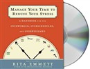 Manage Your Time to Reduce Your Stress by Rita Emmett