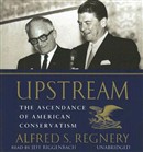 Upstream: The Ascendance of American Conservatism by Alfred S. Regnery