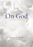 On God: An Uncommon Conversation by Norman Mailer