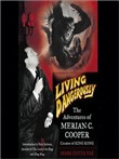 Living Dangerously: The Adventures of Merian C. Cooper, Creator of King Kong by Mark Cotta Vaz