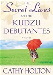 The Secret Lives of the Kudzu Debutantes by Cathy Holton