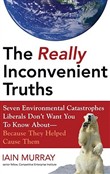 The Really Inconvenient Truths by Iain Murray