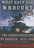 What Hath God Wrought: The Transformation of America, 1815-1850 by Daniel Walker Howe