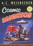 Cosmic Banditos: A Contrabandistas Quest for the Meaning of Life by Allan C. Weisbecker