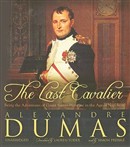 The Last Cavalier: Being the Adventures of Count Sainte-Hermine in the Age of Napoleon by Alexandre Dumas