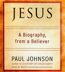 Jesus: A Biography, from a Believer by Paul Johnson