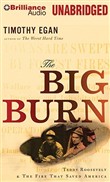 The Big Burn: Teddy Roosevelt & the Fire That Saved America by Timothy Egan
